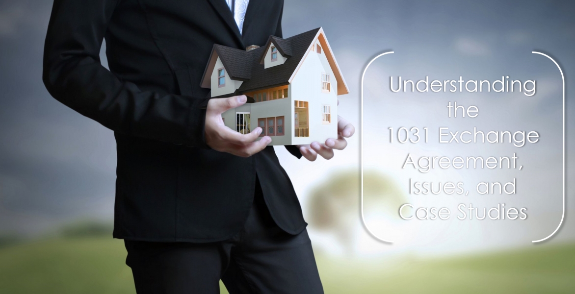 CE: Understanding the 1031 Exchange Agreement, Issues & Case Studies